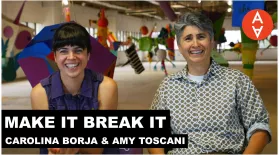 Make It Break It - Carolina Borja and Amy Toscani: asset-mezzanine-16x9
