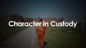 CHARACTER IN CUSTODY