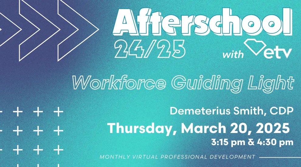 graphic showing the words "Afterschool with ETV March 20, 2025 Workforce Guiding Light"